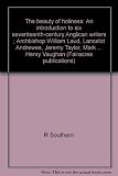 The beauty of holiness : an introduction to six seventeenth-century Anglican writers ; Archbishop William Laud, Lancelot Andrewes, Jeremy Taylor, Mark Frank, George Herbert, Henry Vaughan