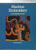 Machine embroidery : a complete guide