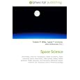 Space Science: Astronomy, Universe, Astrophysics, Radio astronomy, Radio telescope, Space observatory, Solar System,... by John McBrewster, Frederic P. Miller, and Agnes F. Vandome