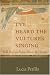 I've Heard the Vultures Singing: Field Notes on Poetry, Illness, and Nature