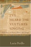 I've Heard the Vultures Singing: Field Notes on Poetry, Illness, and Nature