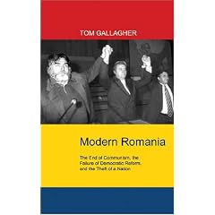 Modern Romania: The End of Communism, the Failure of Democratic Reform, and the Theft of a Nation