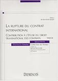 La rupture du contrat international : Contribution à l étude du droit transnational des contrats