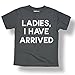 Ladies I Have Arrived Funny Kids Humor Bold Font Fashion Trend - Toddler T-Shirt