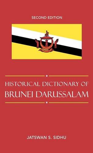 Historical Dictionary of Brunei Darussalam (Historical Dictionaries of Asia, Oceania, and the Middle East), by Jatswan S. Sidhu