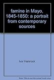 The famine in Mayo, 1845-1850 : a portrait from contemporary sources