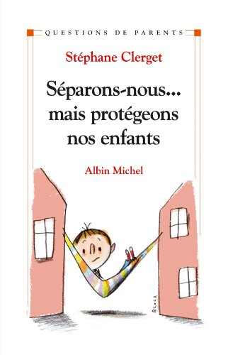 Séparons-nous... mais protégeons nos enfants Séparons-nous... mais protégeons nos enfants