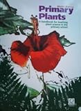 Primary plants : a handbook for teaching plant science in the primary school