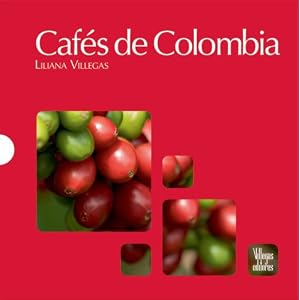 Cafes de Colombia (Spanish Edition) by Liliana Villegas, Andres Mauricio Lopez, and Carlos Pineda