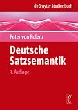 Deutsche Satzsemantik: Grundbegriffe des Zwischen-den-Zeilen-Lesens (Sammlung Goschen)
