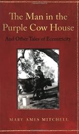 The Man in the Purple Cow House and Other Tales of Eccentricity