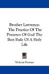Brother Lawrence: The Practice Of The Presence Of God The Best Rule Of A Holy Life