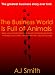 Business World is Full of Animals, The (Using your animal instincts to manage your life, career, and business)