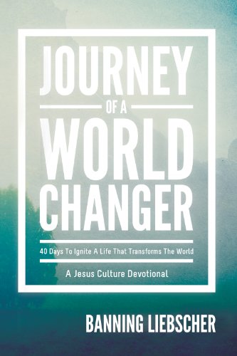 Journey of a World Changer: 40 Days to Ignite a Life that Transforms the World