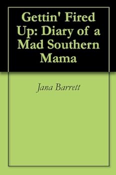 gettin' fired up: diary of a mad southern mama - jana barrett