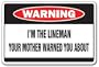 I'M THE LINEMAN -Warning Sign- mother line man funny