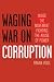 Waging War on Corruption: Inside the Movement Fighting the Abuse of Power