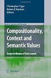 Compositionality, Context and Semantic Values: Essays in Honour of Ernie Lepore (Studies in Linguistics and Philosophy)