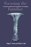Focusing the Familiar: A Translation and Philosophical Interpretation of the Zhongyong