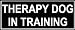 Dean & Tyler THERAPY DOG IN TRAINING Patches - Fits Small & Medium Harnesses - 5" Length By 1.5" - Made From High Quality Nylon with Velcro on the Back - Sells As a Pair - Made in Europe!!!