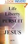 Life, Liberty, and The Pursuit of Jesus