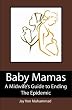 Baby Mamas: A Midwife's Guide to Ending the Epidemic
