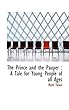 The Prince and the Pauper: A Tale for Young People of All Ages