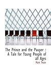 The Prince and the Pauper: A Tale for Young People of All Ages