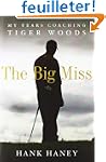 The Big Miss: My Years Coaching Tiger...