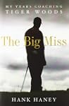 The Big Miss: My Years Coaching Tiger...
