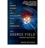 Produkt-Bild: The Source Field Investigations: The Hidden Science and Lost Civilizations Behind the 2012 Prophecies [ THE SOURCE FIELD INVESTIGATIONS: THE HIDDEN SCIENCE AND LOST CIVILIZATIONS BEHIND THE 2012 PROPHECIES ] by Wilcock, David (Author) Aug-23-2011 [ Hardcover ]