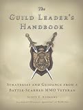 The Guild Leader's Handbook: Strategies and Guidance from a Battle-Scarred MMO Veteran