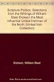 Scripture politics : selections from the writings of William Steel Dickson : the most influential United Irishman of the North