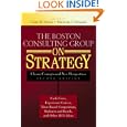 The Boston Consulting Group on Strategy: Classic Concepts and New Perspectives by  Carl W. Stern and Michael S. Deimler