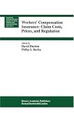 Workers  Compensation Insurance: Claim Costs, Prices, and Regulation (Huebner International Series on Risk, Insurance and Economic Security)
