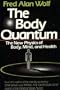 The Body Quantum: The New Physics of Body, Mind and Health