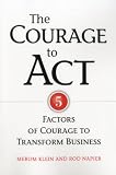 The Courage to Act: 5 Factors of Courage to Transform Business