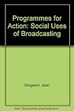 Programmes for action : the social uses of broadcasting
