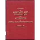 Handbook of Anatomy and Physiology for Students of Medical Radiation Technology by M. Mallet