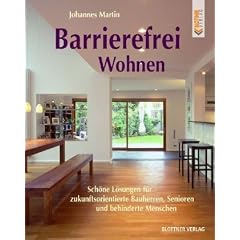 Barrierefrei Wohnen: Sch�ne L�sungen f�r zukunftsorientierte Bauherren, Senioren und behinderte Menschen