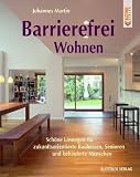 Barrierefrei Wohnen: Sch�ne L�sungen f�r zukunftsorientierte Bauherren, Senioren und behinderte Menschen