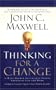 Thinking for a Change: 11 Ways Highly Successful People Approach Life and Work