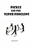 Pickle and the Super Penguins