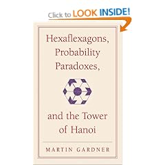 Hexaflexagons, Probability Paradoxes, and the Tower of Hanoi: Martin Gardner's First Book of Mathematical Puzzles and Games (The New Martin Gardner Mathematical Library)