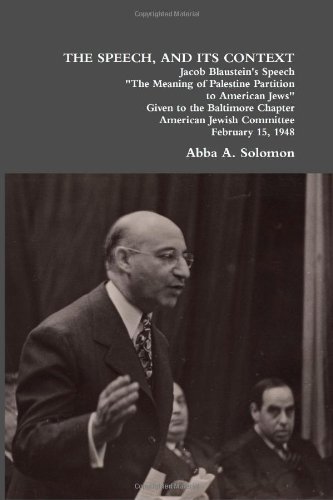 THE SPEECH, AND ITS CONTEXT: Jacob Blaustein's Speech "The Meaning of Palestine Partition to American Jews" Given to the Baltimore Chapter, American Jewish Committee, February 15, 1948