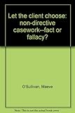 Let the client choose : non-directive casework - fact or fallacy?