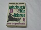 Jahrbuch f&uuml;r Lehrer 6 : Ideen und Geschichten. - Johannes und Boehncke Heiner Beck