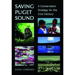 Saving Puget Sound: A Conservation Strategy for the 21st Century