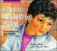 Something Must Be Wrong with Me: A Boy's Book about Sexual Abuse (Hurts of Childhood Series)