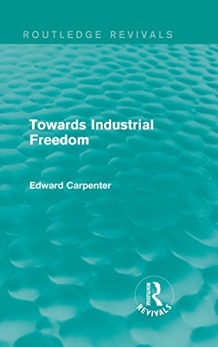 Towards Industrial Freedom (Routledge Revivals: The Collected Works of Edward Carpenter)